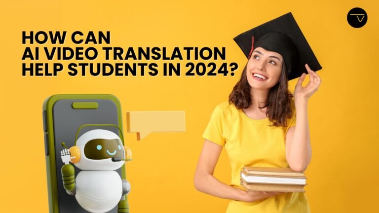 How can AI Video Translation Help for Students in 2024